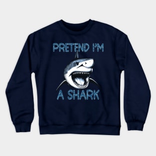 Shark Lover Shark Wanna Be Pretend I'm A Shark Halloween Costume Crewneck Sweatshirt